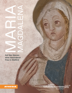 Maria Magdalena. Auf den Spuren einer besonderen Frau in Südtirol
